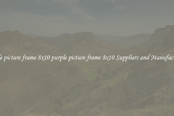 purple picture frame 8x10 purple picture frame 8x10 Suppliers and Manufacturers