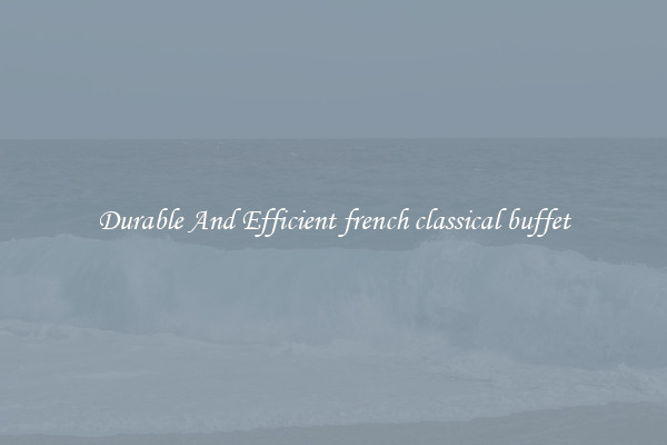 Durable And Efficient french classical buffet