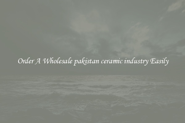 Order A Wholesale pakistan ceramic industry Easily