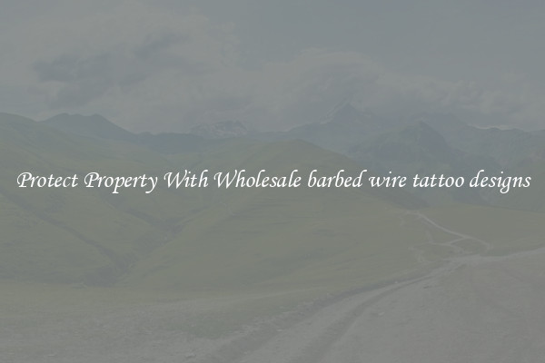Protect Property With Wholesale barbed wire tattoo designs