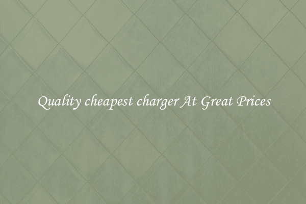 Quality cheapest charger At Great Prices