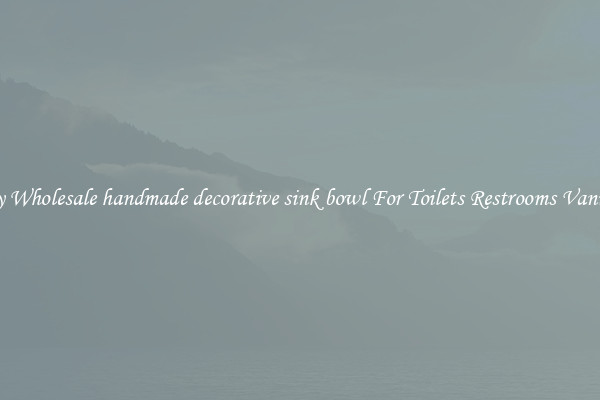 Buy Wholesale handmade decorative sink bowl For Toilets Restrooms Vanities
