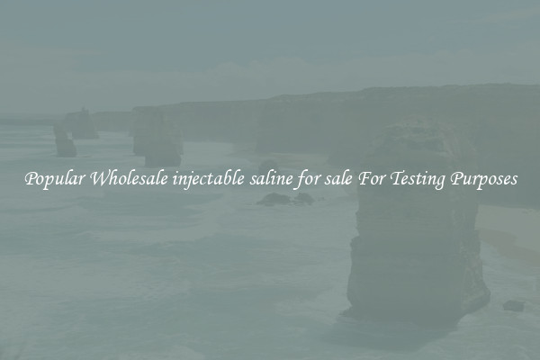 Popular Wholesale injectable saline for sale For Testing Purposes