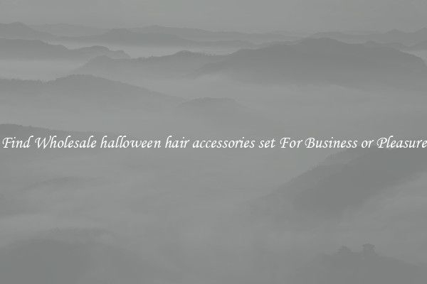 Find Wholesale halloween hair accessories set For Business or Pleasure