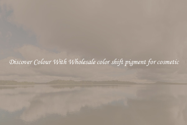Discover Colour With Wholesale color shift pigment for cosmetic