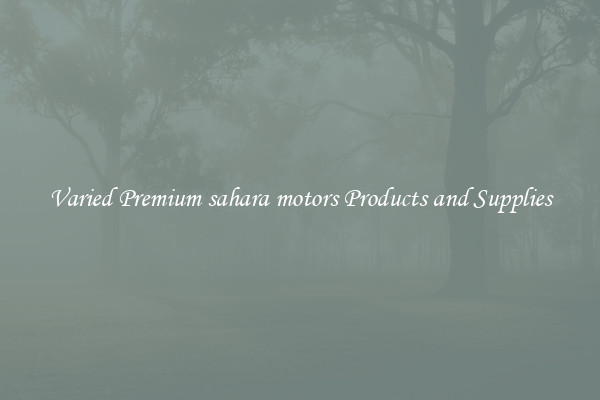Varied Premium sahara motors Products and Supplies