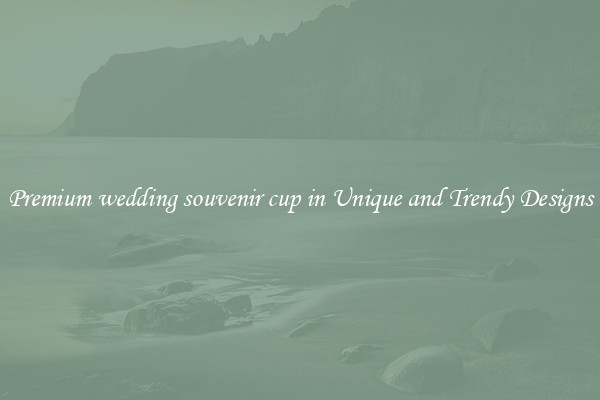 Premium wedding souvenir cup in Unique and Trendy Designs