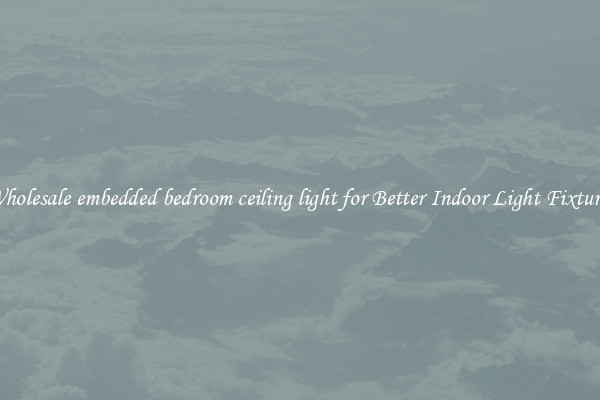Wholesale embedded bedroom ceiling light for Better Indoor Light Fixtures