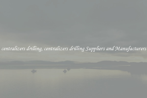 centralizers drilling, centralizers drilling Suppliers and Manufacturers