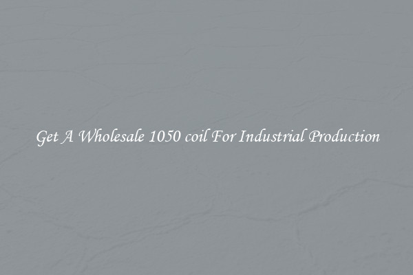 Get A Wholesale 1050 coil For Industrial Production