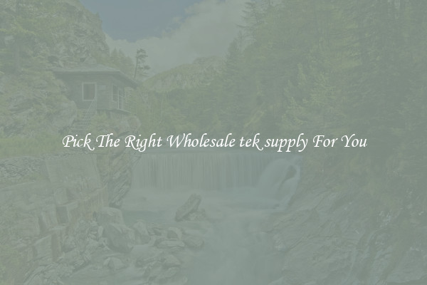 Pick The Right Wholesale tek supply For You