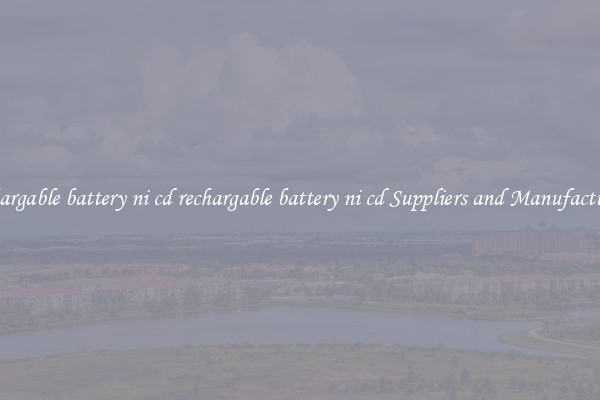 rechargable battery ni cd rechargable battery ni cd Suppliers and Manufacturers
