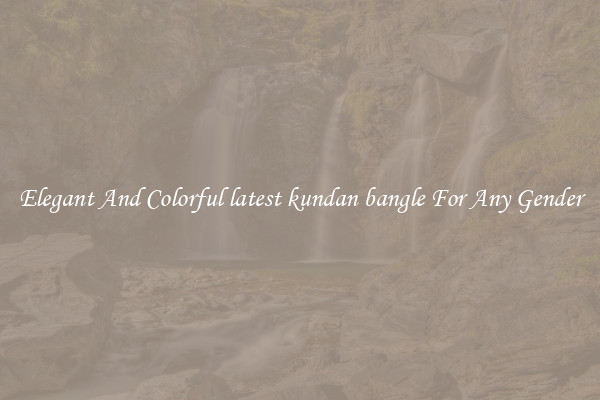 Elegant And Colorful latest kundan bangle For Any Gender