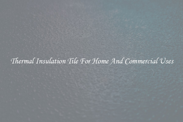 Thermal Insulation Tile For Home And Commercial Uses