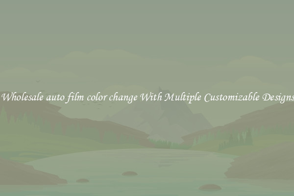 Wholesale auto film color change With Multiple Customizable Designs