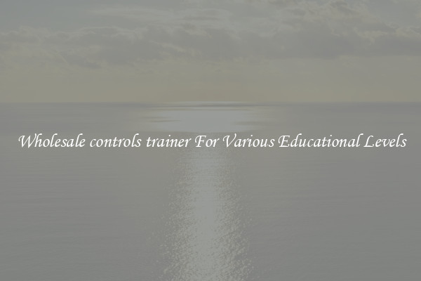 Wholesale controls trainer For Various Educational Levels