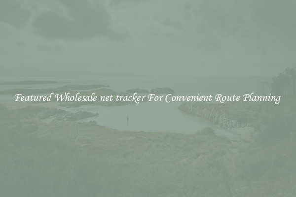Featured Wholesale net tracker For Convenient Route Planning 