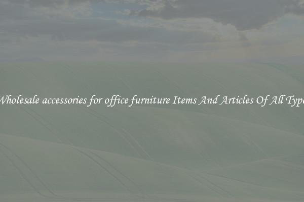 Wholesale accessories for office furniture Items And Articles Of All Types