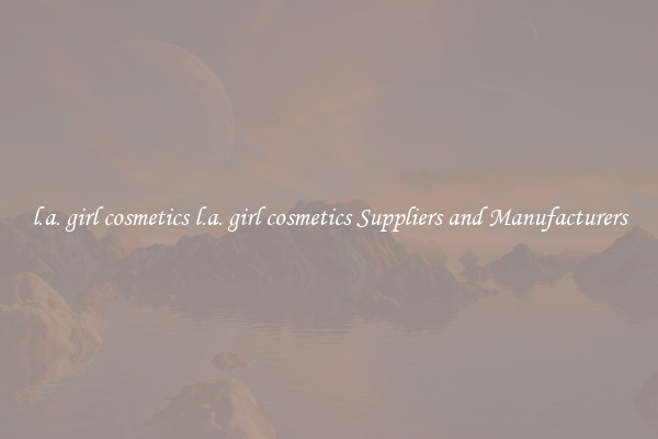 l.a. girl cosmetics l.a. girl cosmetics Suppliers and Manufacturers