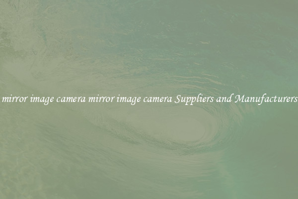 mirror image camera mirror image camera Suppliers and Manufacturers