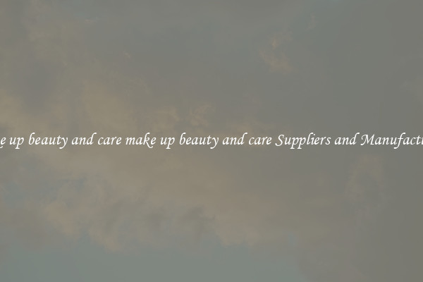 make up beauty and care make up beauty and care Suppliers and Manufacturers