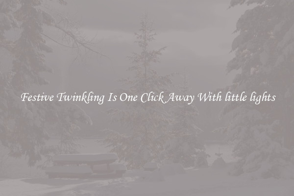 Festive Twinkling Is One Click Away With little lights