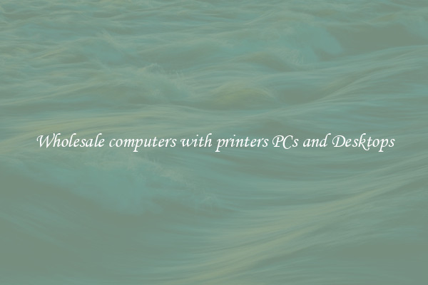 Wholesale computers with printers PCs and Desktops