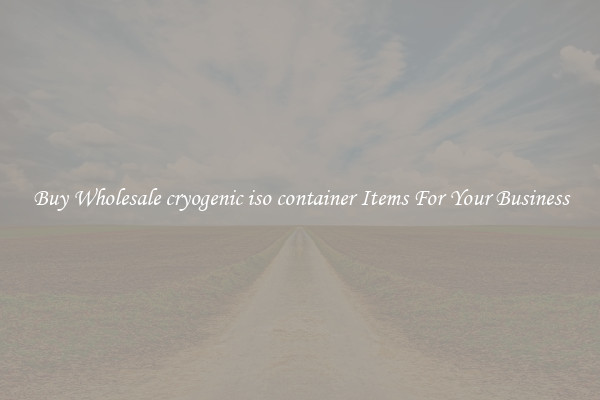 Buy Wholesale cryogenic iso container Items For Your Business