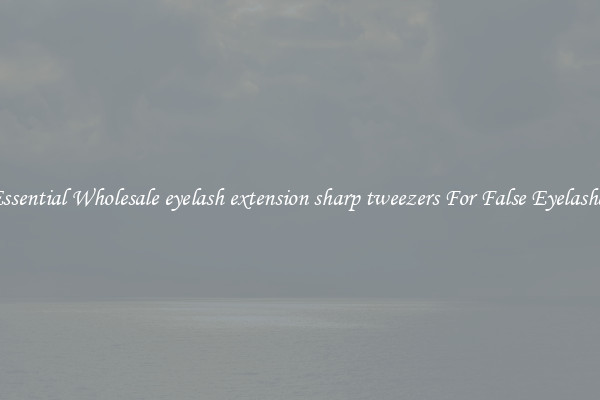 Essential Wholesale eyelash extension sharp tweezers For False Eyelashes