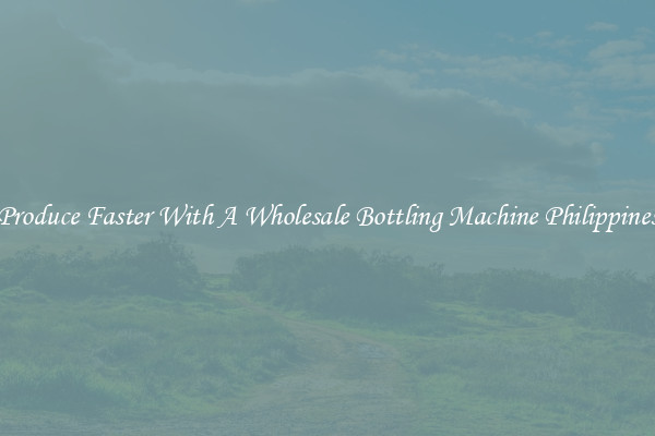 Produce Faster With A Wholesale Bottling Machine Philippines