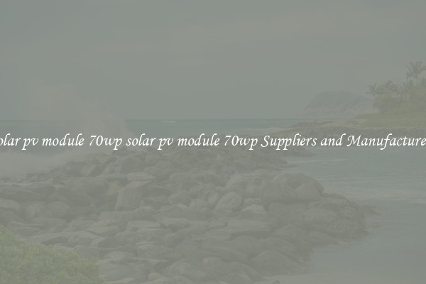 solar pv module 70wp solar pv module 70wp Suppliers and Manufacturers