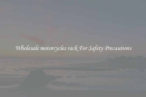 Wholesale motorcycles rack For Safety Precautions