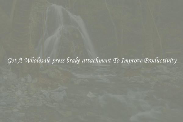Get A Wholesale press brake attachment To Improve Productivity
