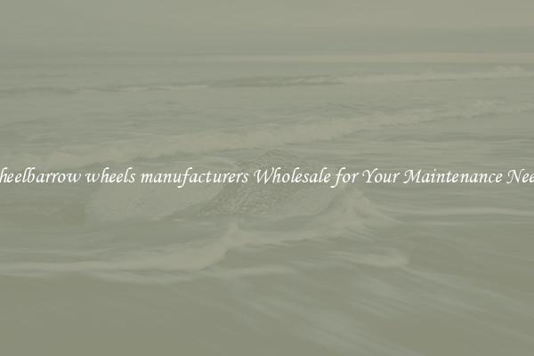 wheelbarrow wheels manufacturers Wholesale for Your Maintenance Needs